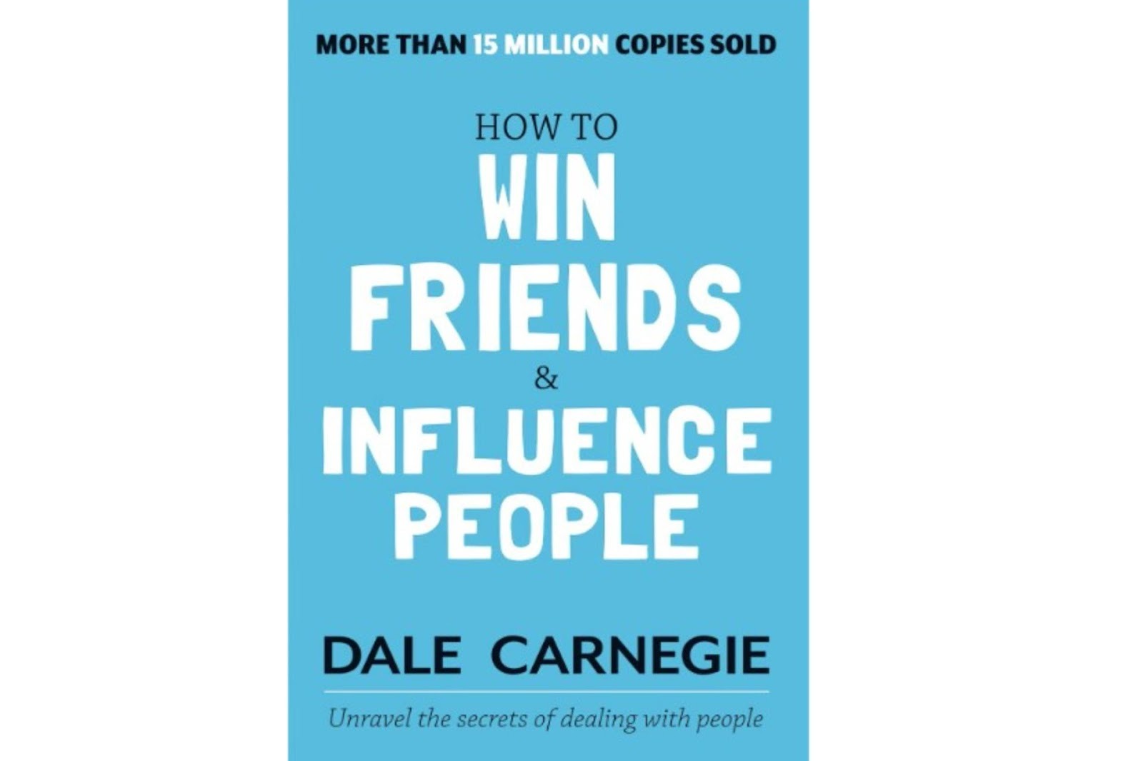How to Win Friends and Influence People by Dale Carnegie