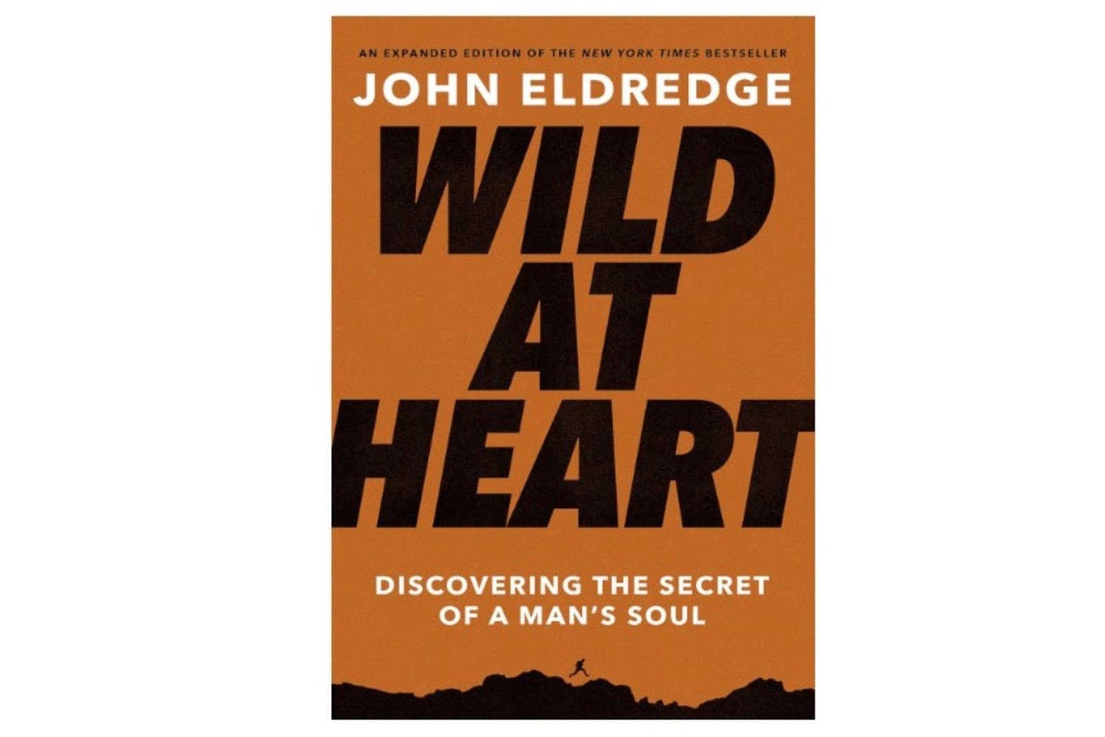 Wild at Heart: Discovering the Secret of a Man’s Soul by John Eldredge