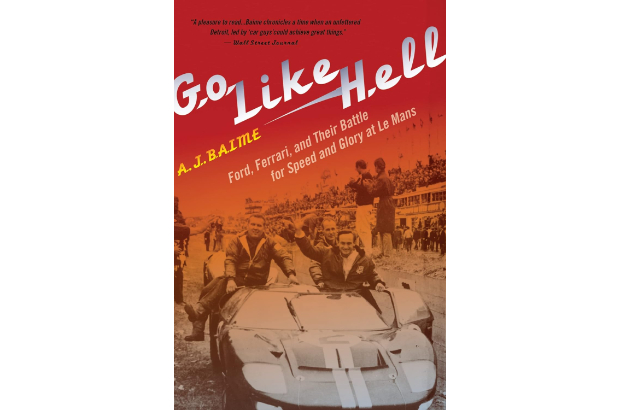 'Go Like Hell: Ford, Ferrari, and Their Battle for Speed and Glory at Le Mans' by A.J. Baime